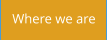 Where we are